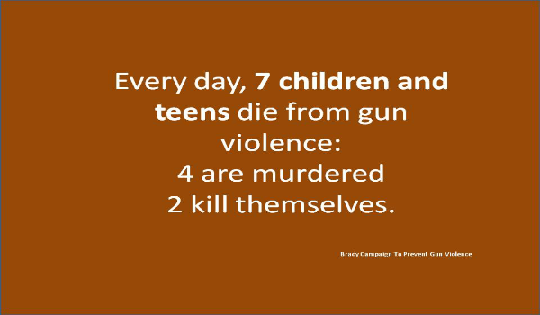 Every day, 7 children and teens die from gun violence: 4 are murdered. 2 kill themselves. 